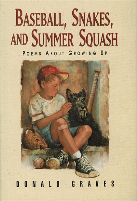 Item #266340 Baseball, Snakes, and Summer Squash: Poems About Growing Up. Donald Graves