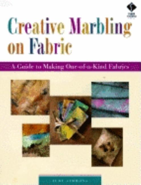 Item #252056 Creative Marbling on Fabric: A Guide to Making One-Of-A-Kind Fabrics. Judy Simmons