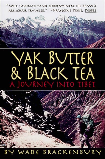 Item #329678 Yak Butter & Black Tea: A Journey into Tibet. Wade Brackenbury