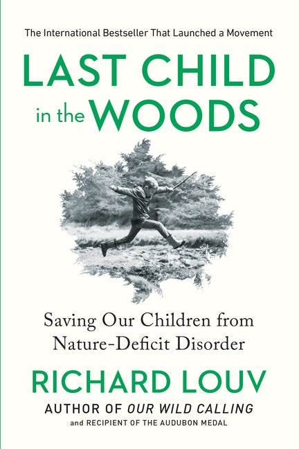 Item #337629 Last Child in the Woods: Saving Our Children From Nature-Deficit Disorder. Richard Louv