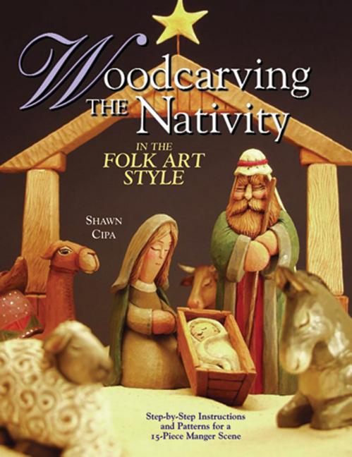 Item #108277 Woodcarving the Nativity in the Folk Art Style: Step-by-Step Instructions and...