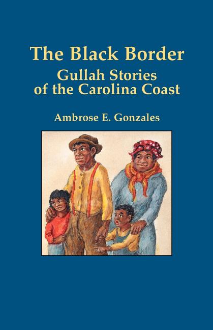 Item #207351 Black Border, The: Gullah Stories of the Carolina Coast. Ambrose E. Gonzales