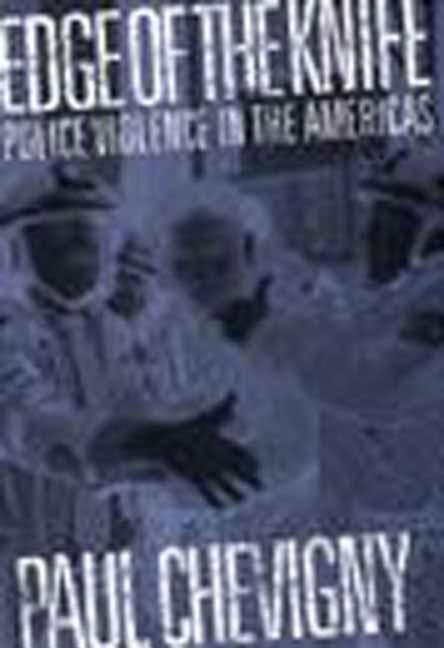 Item #332193 Edge of the Knife: Police Violence in the Americas. Paul Chevigny