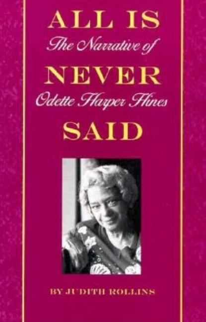 Item #206815 All Is Never Said: The Story of Odette Harper Hines. Judith Rollins