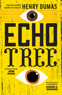 Item #346348 Echo Tree: The Collected Short Fiction of Henry Dumas. Henry Dumas