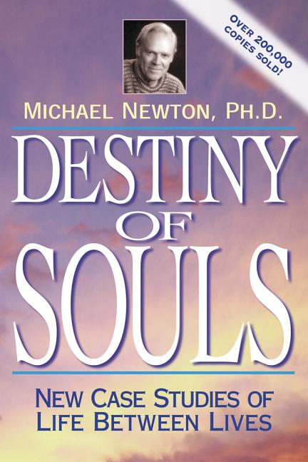 Item #446212 Destiny of Souls: New Case Studies of Life Between Lives. Michael Newton