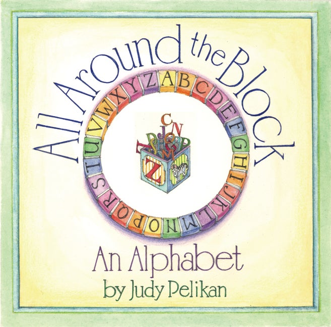 Item #183220 All Around the Block: An Alphabet. Judy Pelikan