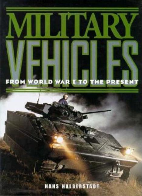 Item #262485 Military Vehicles: From World War 1 to the Present. Hans Halberstadt