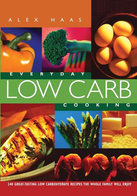 Item #249791 Everyday Low Carb Cooking: 240 Great-Tasting Low Carbohydrate Recipes the Whole...