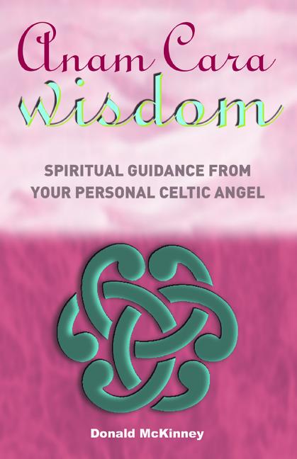 Item #245511 Anam Cara Wisdom: Spiritual Guidance from Your Personal Celtic Angel. Donald McKinney