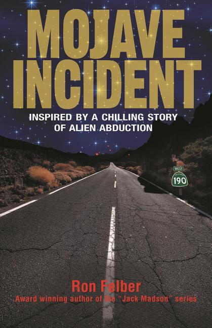 Item #301631 Mojave Incident: Inspired by a Chilling Story of Alien Abduction. Ron Felber