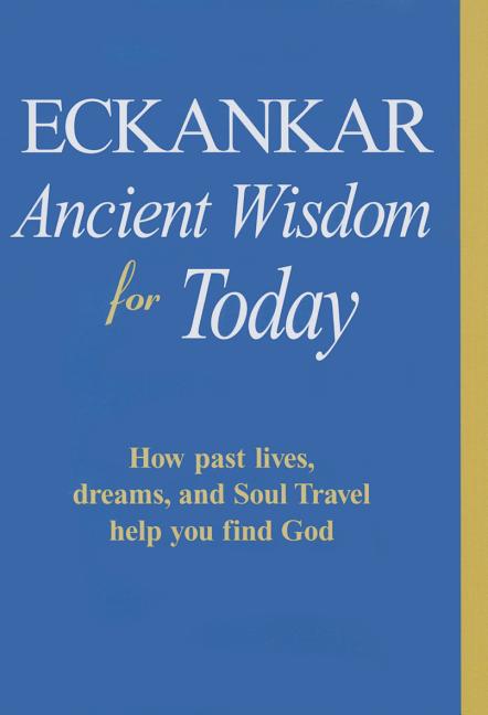 Item #241424 Eckankar: Ancient Wisdom for Today: How Past Lives, Dreams, and Soul Travel Help You...