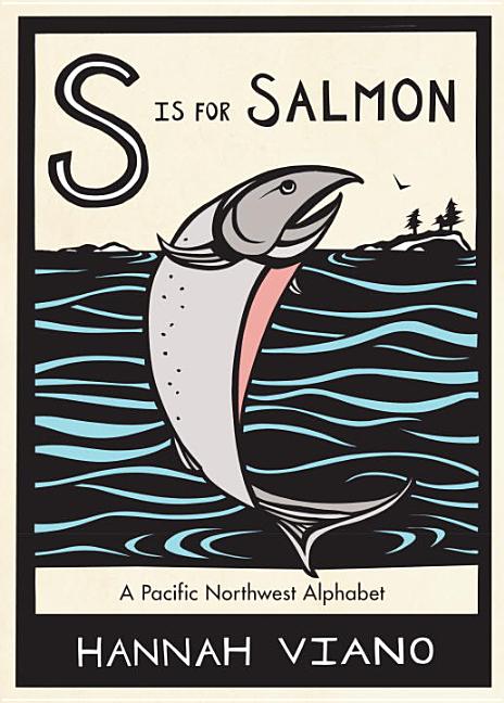 Item #332672 S is for Salmon: A Pacific Northwest Alphabet. Hannah Viano