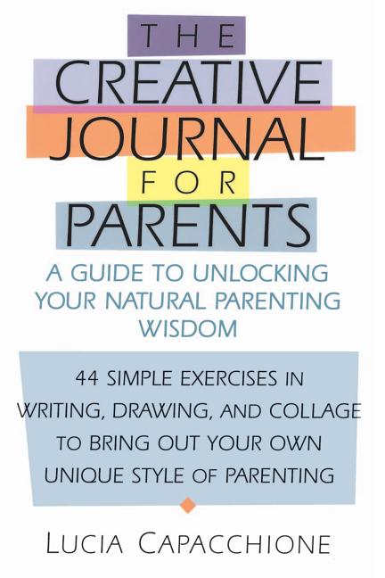 Item #308618 Creative Journal for Parents: A Guide to Unlocking Your Natural Parenting Wisdom....