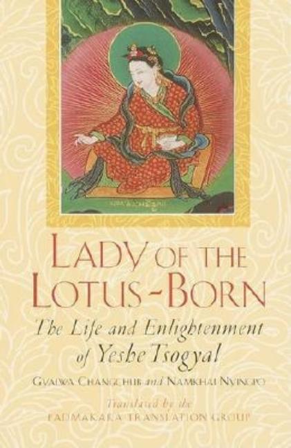 Item #310851 Lady of the Lotus-Born: The Life and Enlightenment of Yeshe Tsogyal. Gyalwa...