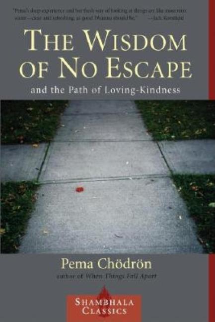 Item #310890 Wisdom of No Escape : And the Path of Loving-Kindness. PEMA CHODRON