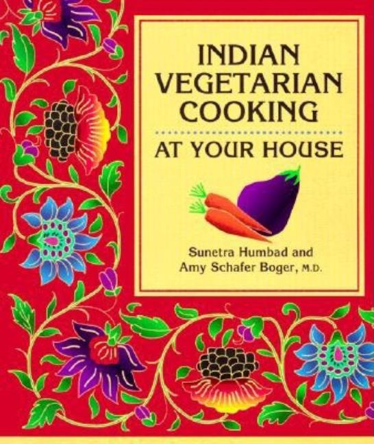 Item #219141 Indian Vegetarian Cooking at Your House (Healthy World Cuisine). Amy Schafer Boger Sunetra Humbad.