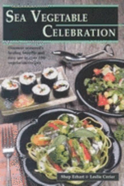 Item #259454 Sea Vegetable Celebration: Recipes Using Ocean Vegetables. Leslie Cerier Shep Erhart