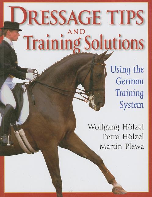 Item #154418 Dressage Tips and Training Solutions. Petra Holzel Wolfgang Holzel, Petra, Martin Plewa