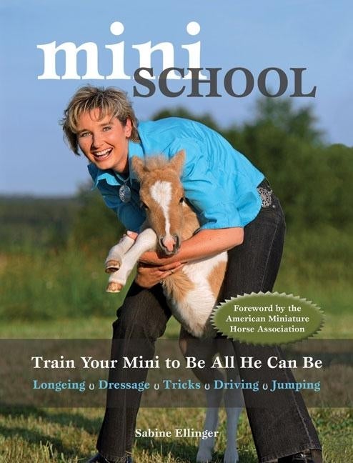 Item #322033 Mini School: Train Your Mini to Be All He Can Be. Sabine Ellinger