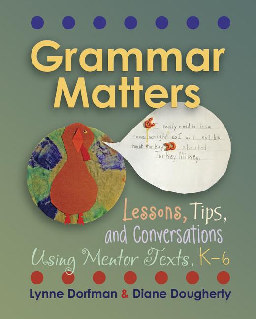 Item #266351 Grammar Matters: Lessons, Tips, & Conversations Using Mentor Texts, K-6. Diane...