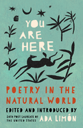 Item #449285 You Are Here: Poetry in the Natural World. Ada Limon