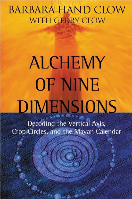 Item #222019 Alchemy of Nine Dimensions : Decoding the Vertical Axis, Crop Circles, and the Mayan...