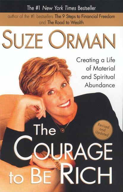 Item #222304 The Courage to be Rich: Creating a Life of Material and Spiritual Abundance. Suze Orman