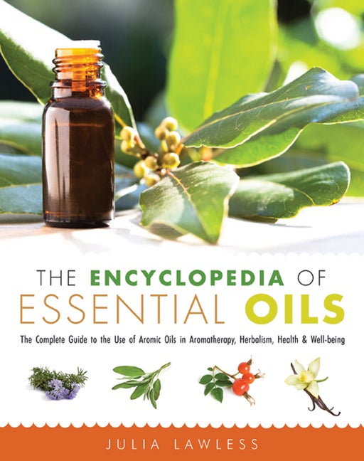 Item #216066 The Encyclopedia of Essential Oils: The Complete Guide to the Use of Aromatic Oils...