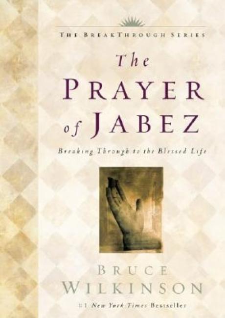 Item #176589 The Prayer of Jabez: Breaking Through to the Blessed Life. Bruce H. Wilkinson