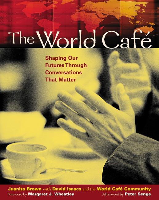 Item #247404 The World Café: Shaping Our Futures Through Conversations That Matter. David Isaacs...