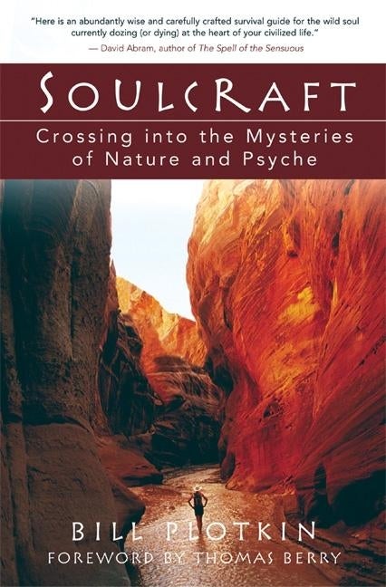 Item #325726 Soulcraft : Crossing into the Mysteries of Nature and Psyche. BILL PLOTKIN.