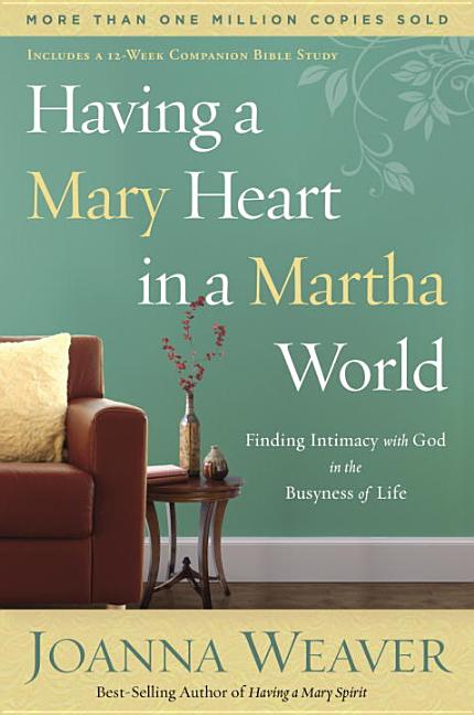 Item #298389 Having a Mary Heart in a Martha World: Finding Intimacy With God in the Busyness of...