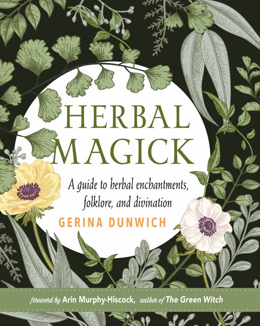 Item #340091 Herbal Magick: A Guide to Herbal Enchantments, Folklore, and Divination. Gerina Dunwich