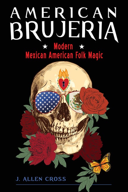 Item #352054 American Brujeria: Modern Mexican American Folk Magic. J. Allen Cross