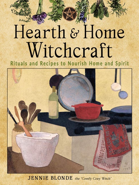 Item #323551 Hearth and Home Witchcraft: Rituals and Recipes to Nourish Home and Spirit. Jennie...