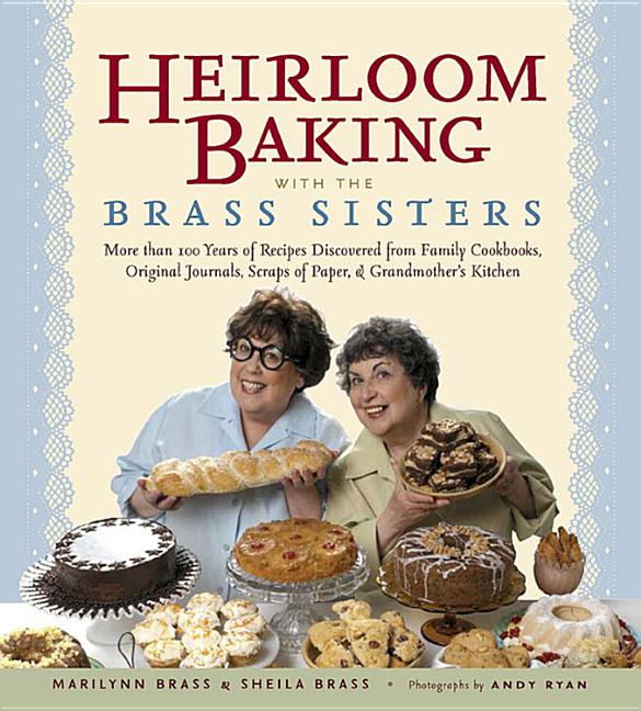 Item #201168 Heirloom Baking with the Brass Sisters: More than 100 Years of Recipes Discovered...