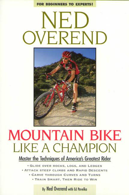 Item #90788 Mountain Bike Like a Champion. Ben Hewitt Ned Overend, Ed Pavelka