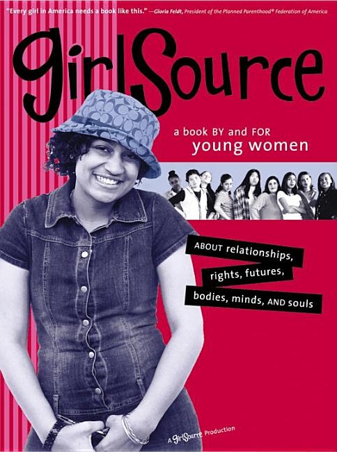 Item #329266 GirlSource: A Book by and for Young Women about Relationships, Rights, Futures,...