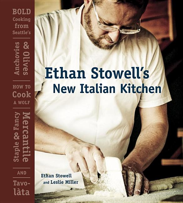 Item #157864 Ethan Stowell's New Italian Kitchen: Bold Cooking from Seattle's Anchovies & Olives,...