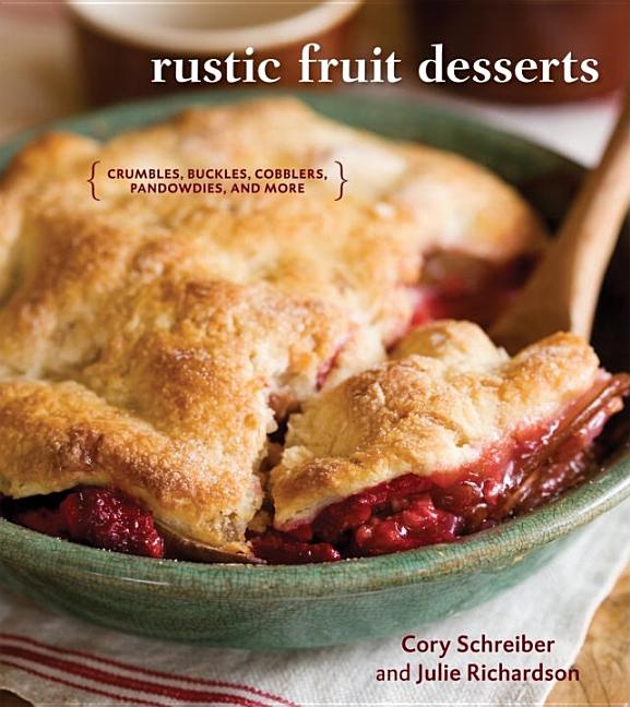Item #226758 Rustic Fruit Desserts: Crumbles, Buckles, Cobblers, Pandowdies, and More. Cory...
