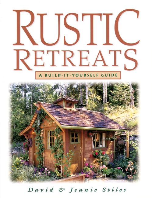 Item #249093 Rustic Retreats: A Build-It-Yourself Guide. David Stiles