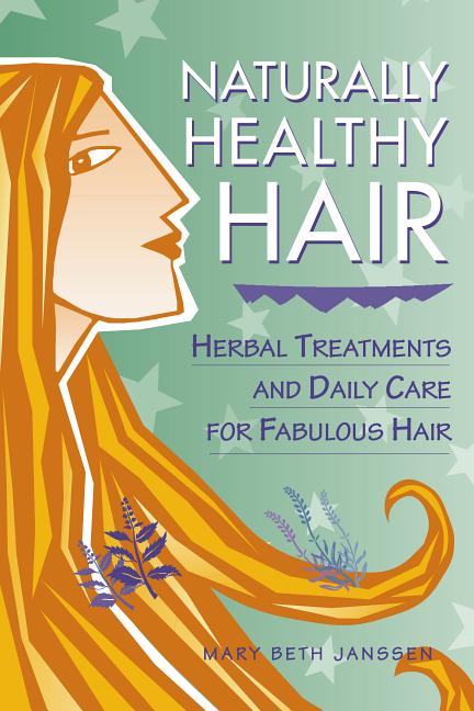Item #133022 Naturally Healthy Hair : Herbal Treatments Annd Daily Care for Fabulous Hair. MARY...
