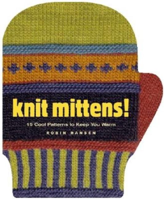 Item #220105 Knit Mittens! : 15 Cool Patterns to Keep You Warm. ROBIN HANSEN
