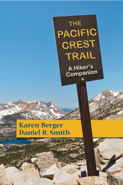 Item #336847 The Pacific Crest Trail: A Hiker's Companion. Karen Berger, Daniel R., Smith