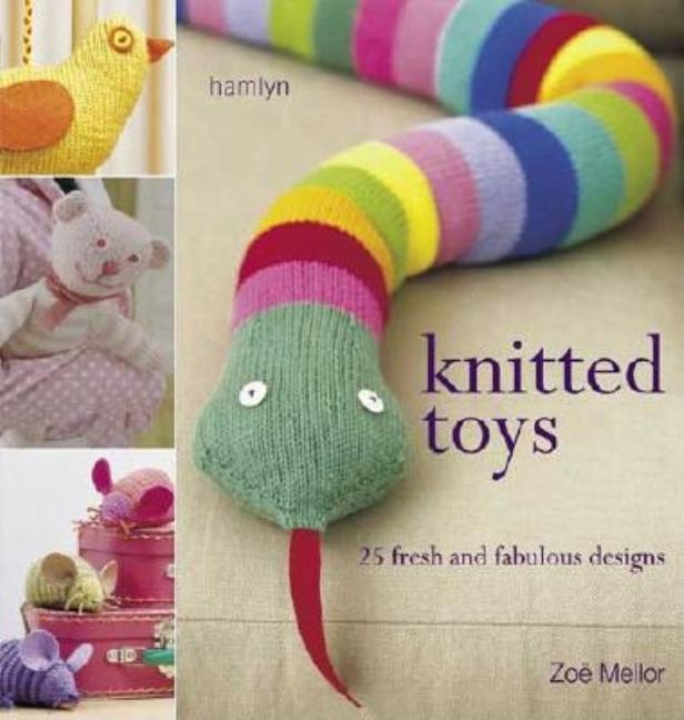 Item #324427 Knitted Toys: 25 Fresh and Fabulous Designs. Zoe Mellor