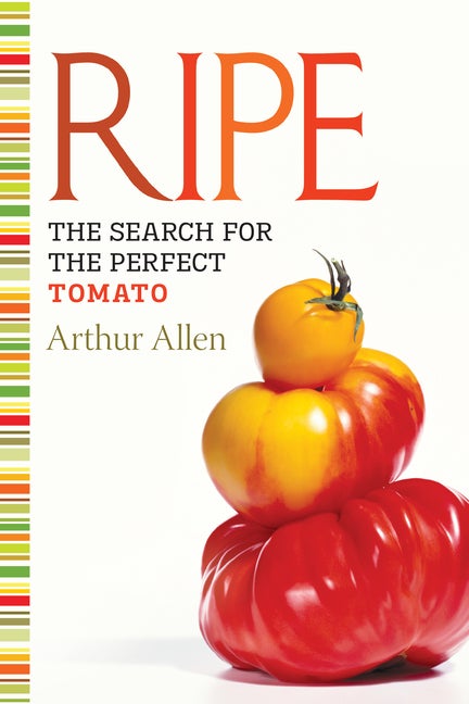 Item #185499 Ripe: The Search for the Perfect Tomato. Arthur Allen