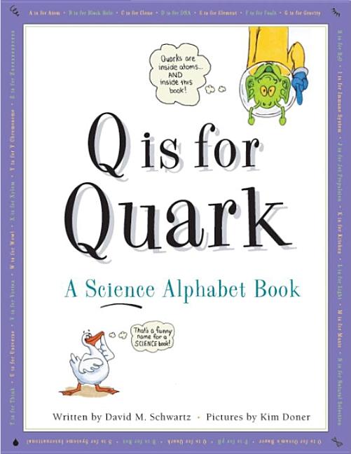 Item #272652 Q Is for Quark: A Science Alphabet Book. David M. Schwartz