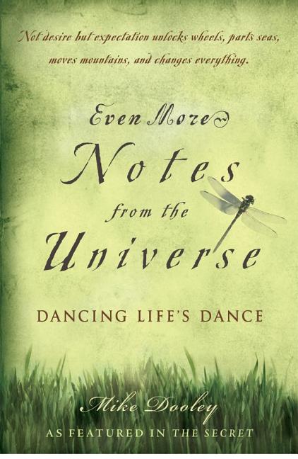 Item #231844 Even More Notes From the Universe: Dancing Life's Dance. Mike Dooley