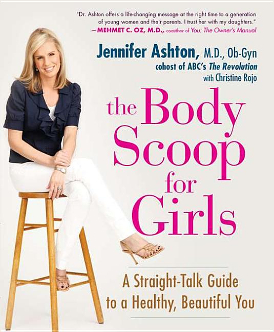 Item #36999 The Body Scoop for Girls: A Straight-Talk Guide to a Healthy, Beautiful You. Ob-Gyn M...